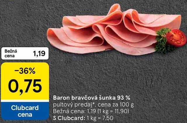 Baron bravčová šunka 93 %, cena za 100 g 